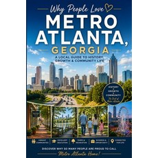 (영문도서)Why People Love Metro Atlanta Georgia: A Local Guide to History Growth & Commu... Paperback, Independently Published, English, 9798199762052 Independently Published, English, 9798199762052