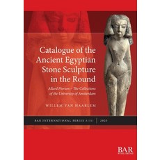 (영문도서) Catalogue of the Ancient Egyptian Stone Sculpture in the Round: Allard Pierson - The Collecti... Paperback