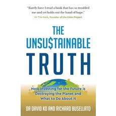 (영문도서) The Unsustainable Truth: How Investing for the Future is Destroying the Planet and What to Do... Paperback, Panoma Press, English, 9781784529598