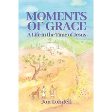 (영문도서) Moments of Grace: A Life in the Time of Jesus Paperback, Independently Published, English, 9781092112765