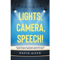 Lights Camera Speech!: The Essentials Of Dynamic Communication From A Public Speaking Coach & TV Host Paperback, Independently Published, English, 9798619875942