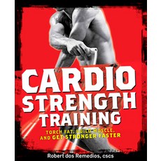 (영문도서) Cardio Strength Training: Torch Fat Build Muscle and Get Stronger Faster Paperback, Rodale Books, English, 9781605296555