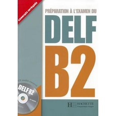 Preparation a l'examen du DELF : B2 (1CD audio):, Hachette