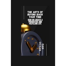 (영문도서) The Arts of Buying Back Your Time: How We Create a Productive and Fulfilling Life Paperback, Independently Published, English, 9798861463799
