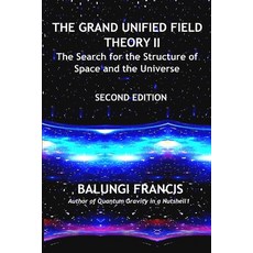 (영문도서)The Grand Unified Theory II: The Search for the Structure of Space and the Universe Paperback, Independently Published, English, 9798277352397