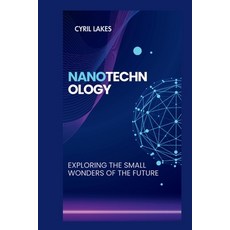 (영문도서) Nanotechnology: Exploring the Small Wonders of the Future Paperback, Independently Published, English, 9798321198681