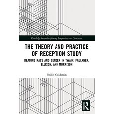(영문도서) The Theory and Practice of Reception Study: Reading Race and Gender in Twain Faulkner Ellis... Paperback, Routledge, English, 9781032245027