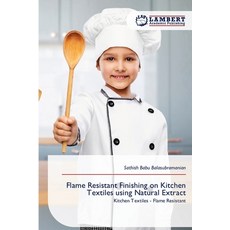 (영문도서)Flame Resistant Finishing on Kitchen Textiles using Natural Extract Paperback, LAP Lambert Academic Publis..., English, 9786209184765