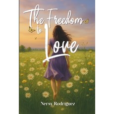 (영문도서)The Freedom to Love: A story of healing resilience and the courage to love you... Paperback, Independently Published, English, 9798270164942