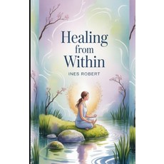 (영문도서)Healing from Within: Reconnecting Mind Body and Spirit for Lasting Wellness Paperback, Independently Published, English, 9798265071675