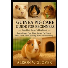 (영문도서)Guinea Pig Care Guide for Beginners: Everything a First-Time Guinea Pig Parent M... Paperback, Independently Published, English, 9798271687280