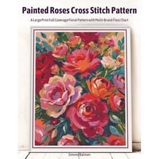 (영문도서)Painted Roses Cross Stitch Pattern: A Large Print Full Coverage Floral Pattern w... Paperback, Independently Published, English, 9798273059825 Independently Published, English, 9798273059825