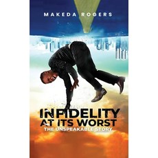 (영문도서)Infidelity At Its Worst: The Unspeakable Story Hardcover, Self-Publish, English, 9798349598456