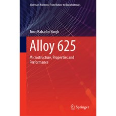 (영문도서) Alloy 625: Microstructure Properties and Performance Hardcover, Springer, English, 9789811915611