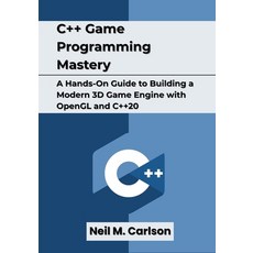 (영문도서)C++ Game Programming Mastery: A Hands-On Guide to Building a Modern 3D Game Engi... Paperback, Independently Published, English, 9798245281360