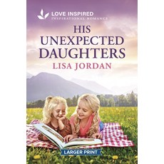 (영문도서)His Unexpected Daughters: An Uplifting Inspirational Romance Mass Market Paperbound, Love Inspired Larger Print, English, 9781335139795