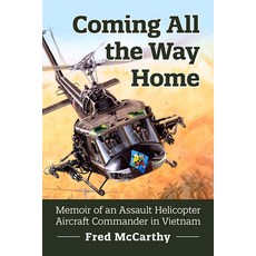 Coming All the Way Home: Memoir of an Assault Helicopter Aircraft Commander in Vietnam Paperback, McFarland & Company, English, 9781476684703