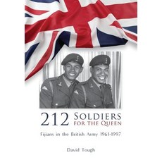 212 Soldiers for the Queen: Fijians in the British Army 1961-1997 Hardcover, Echo Books