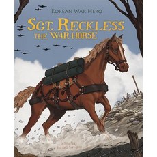 Sgt. Reckless the War Horse: Korean War Hero Library Binding