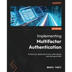(영문도서) Implementing Multifactor Authentication: Protect your applications from cyberattacks with the... Paperback, Packt Publishing, English, 9781803246963