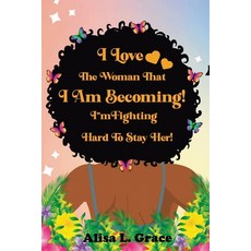 (영문도서)I Love the Woman I Am Becoming: I Am Fighting Hard to Stay Her Journal Paperback, Publishdrive, English, 9781966129233
