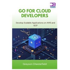 (영문도서)Go for Cloud Developers: Develop Scalable Applications on AWS and GCP Paperback, Independently Published, English, 9798291181911