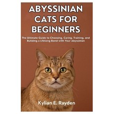(영문도서)Abyssinian Cats for Beginners: The Ultimate Guide to Choosing Caring Training ... Paperback, Independently Published, English, 9798297234710