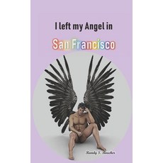 (영문도서) I left my Angel in San Francisco Paperback, Createspace Independent Pub..., English, 9781985564237