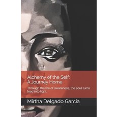 (영문도서)Alchemy of the Self: A Journey Home: Through the fire of awareness the soul tur... Paperback, Independently Published, English, 9798270014421