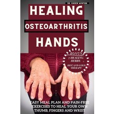 (영문도서) Healing Osteoarthritis Hands: Easy meal plan and pain-free exercises to heal your own thumb ... Paperback, Independently Published, English, 9798854541077