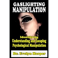 (영문도서) Gaslighting Manipulation Identifying Understanding and Escaping Psychological... Paperback, Independently Published, English, 9798303352704