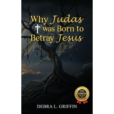 (영문도서)Why Judas was Born to Betray Jesus Hardcover, Debra L. Griffin, English, 9798999899613