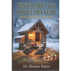 (영문도서)Winter Molt Egg Production Guide for Backyard Chickens: Proven strategies to boo... Paperback, Independently Published, English, 9798243861441