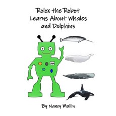 Rolox the Robot Learns About Whales and Dolphins Paperback, Independently Published, English, 9798720239398