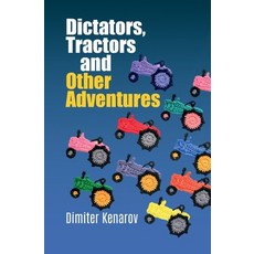 (영문도서)Dictators Tractors and Other Adventures Paperback, Kenarov, Dimiter, Ceeol Press, 9783949607707