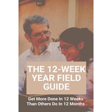 The 12-Week Year Field Guide: Get More Done In 12 Weeks Than Others Do In 12 Months: How To Become M... Paperback, Independently Published, English, 9798728659945