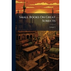 (영문도서)Small Books On Great Subjects; Volume 1 Paperback, Nabu Press, English, 9781145521643