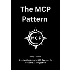 (영문도서)The MCP Pattern: Architecting Agentic RAG Systems for Scalable AI Integration Paperback, Independently Published, English, 9798270993207