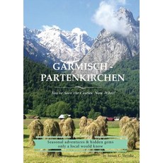 Garmisch-Partenkirchen: You've Seen the Castles...Now What? Paperback, Steinwald Productions, LLC., English, 9781733777506