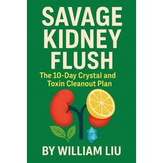 (영문도서)Savage Kidney Flush: The 10-Day Crystal and Toxin Cleanout Plan Paperback, Independently Published, English, 9798297850200