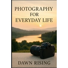 (영문도서)Photography for Everyday Life: Capturing Beauty Meaning and Light in the Ordinary Paperback, Independently Published, English, 9798272267818