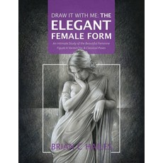 (영문도서) Draw It With Me - The Elegant Female Form: An Intimate Study of the Beautiful Feminine Figure... Paperback, Epic Edge Publishing, English, 9781951374761