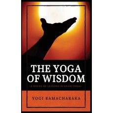 The Yoga of Wisdom: A Series of Lessons in Gnani Yoga Hardcover, Alicia Editions, English, 9782357287310