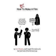 (영문도서)How NOT To Make A Film: by a self-taught filmmaker who learned most of this the... Paperback, Independently Published, English, 9798286977437