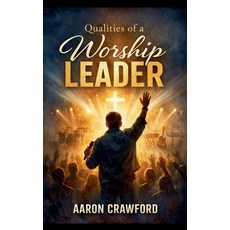 (영문도서)Qualities of a Worship Leader Paperback, Aaron Crawford, English, 9798233083372