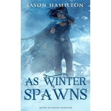 (영문도서) As Winter Spawns: An Epic YA Fantasy Adventure Paperback, Independently Published, English, 9781077896406