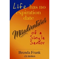 (영문도서) Life Has No Expiration Date - Misadventures of a Single Senior Paperback, Sugar Grove Media LLC, English, 9781736844731