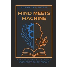 (영문도서)Mind Meets Machine: The Evolution of Learning from Ancient Wisdom to Artificial... Paperback, Independently Published, English, 9798266284319