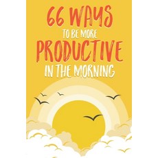 (영문도서) 66 Ways to be More Productive in the Morning Paperback, Independently Published, English, 9798871015759