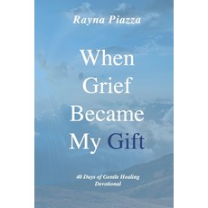 (英文圖書)When Grief Became My Gift: 40 Days of Gentle Healing Devotional 平裝版, Rayna Piazza, 英文